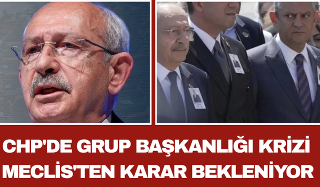 CHP'de Grup Başkanlığı Krizi Meclis'ten Karar Bekleniyor
