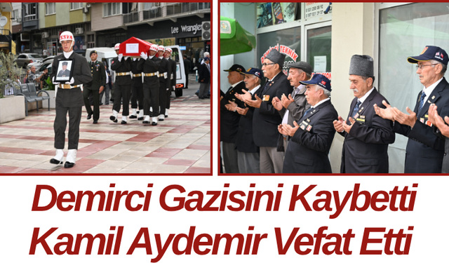 Demirci Gazisini Kaybetti Kamil Aydemir Vefat Etti
