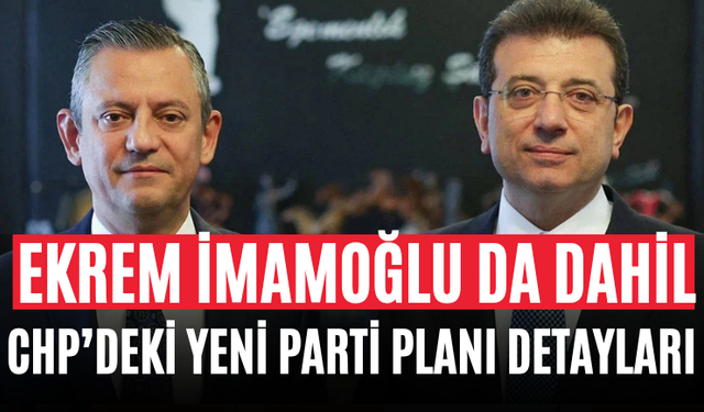 Ekrem İmamoğlu da Dahil CHP’deki Yeni Parti Planı Detayları