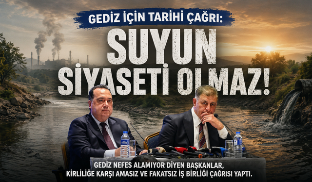 Gediz İçin Tarihi Çağrı: Suyun Siyaseti Olmaz!