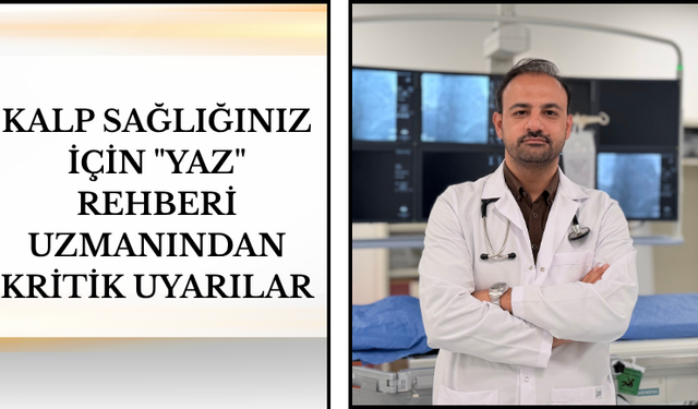 Kalp Sağlığınız İçin Yaz Rehberi Uzmanından Kritik Uyarılar