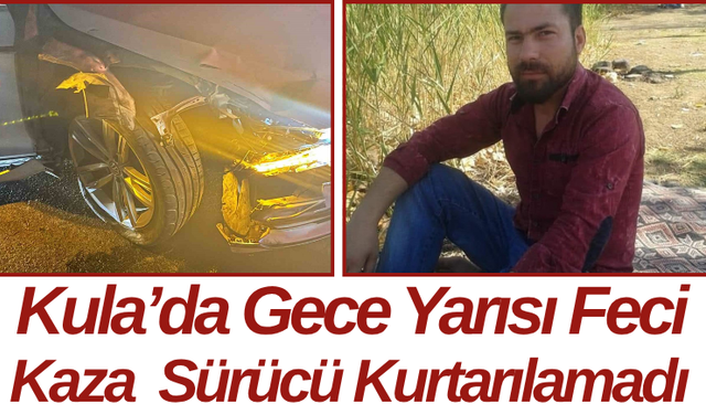 Kula’da Gece Yarısı Feci Kaza  Sürücü Kurtarılamadı