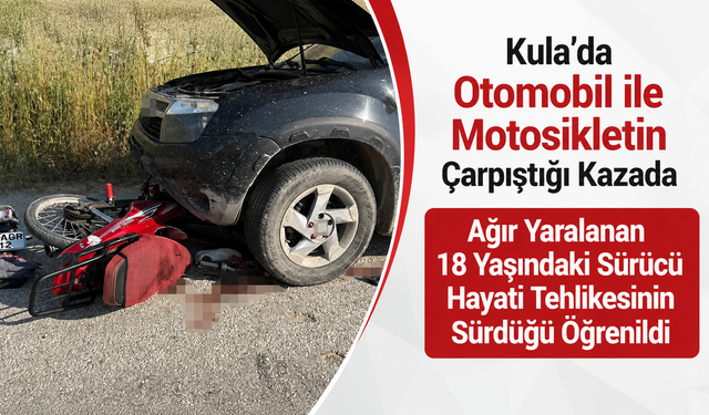 Kula’da Kafa Kafaya Çarpışma 18 Yaşındaki Sürücü Ağır Yaralı