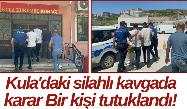 Kula'daki silahlı kavgada karar Bir kişi tutuklandı!