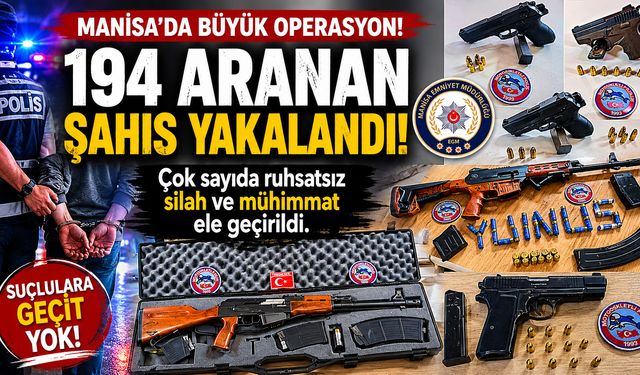 Manisa Emniyetinden Büyük Operasyon: 194 Gözaltı!