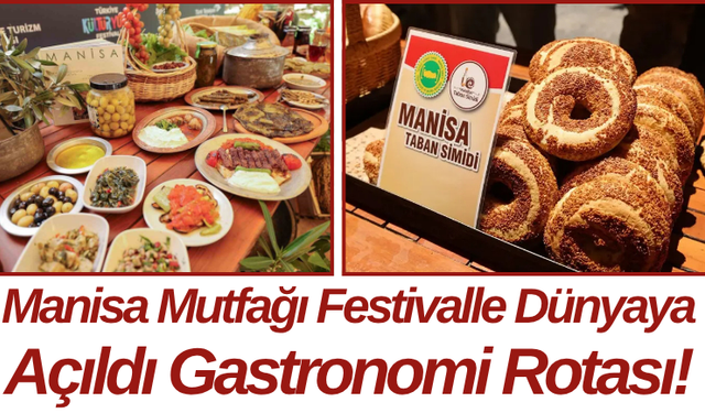 Manisa Mutfağı Festivalle Dünyaya Açıldı Gastronomi Rotası!