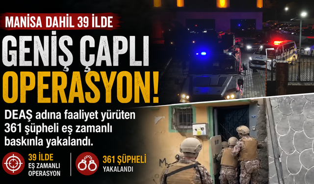 Manisa'da DEAŞ'a Geçit Yok: 39 İlde Eş Zamanlı Dev Operasyon
