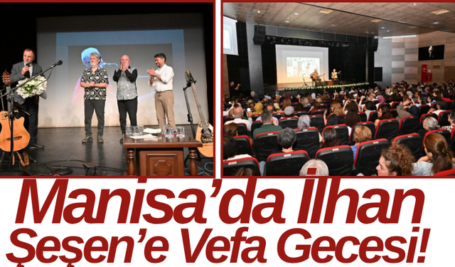 Manisa’da İlhan Şeşen’e Vefa Gecesi!