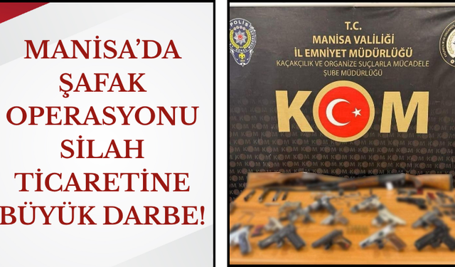 Manisa’da "Şafak" Operasyonu: Silah Ticaretine Büyük Darbe!
