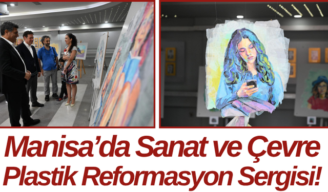 Manisa’da Sanat ve Çevre Plastik Reformasyon Sergisi!