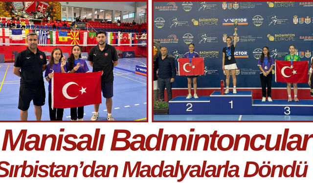 Manisalı Badmintoncular Sırbistan’dan Madalyalarla Döndü