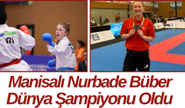 Manisalı Nurbade Büber Dünya Şampiyonu Oldu