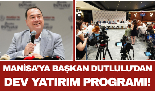 Manisa’ya Başkan Dutlulu’dan Dev Yatırım Programı!