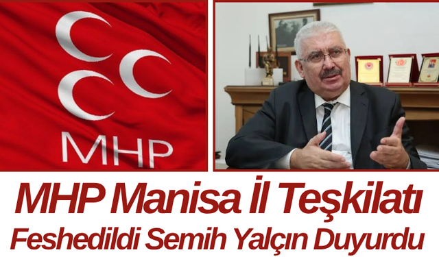 MHP Manisa İl Teşkilatı Feshedildi Semih Yalçın Duyurdu