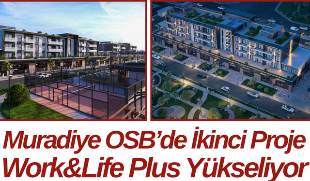 Muradiye OSB’de İkinci Proje Work&Life Plus Yükseliyor