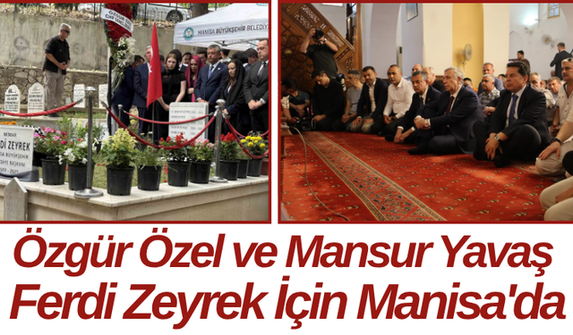 Özgür Özel ve Mansur Yavaş Ferdi Zeyrek İçin Manisa'da