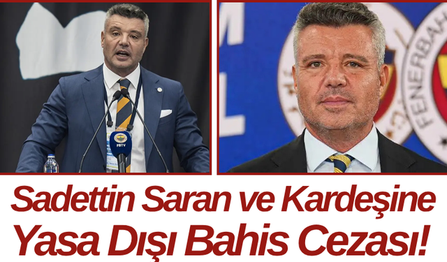Sadettin Saran ve Kardeşine Yasa Dışı Bahis Cezası!