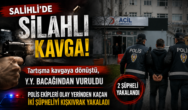 Salihli'de Silahlı Kavga Şüpheliler Kısa Sürede Yakalandı