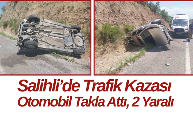 Salihli’de Trafik Kazası Otomobil Takla Attı, 2 Yaralı