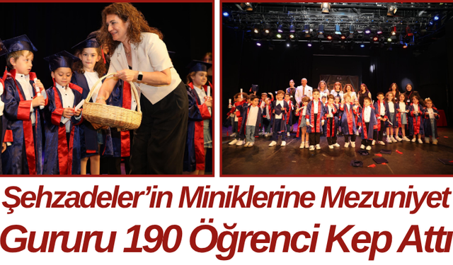 Şehzadeler’in Miniklerine Mezuniyet Gururu 190 Öğrenci Kep Attı