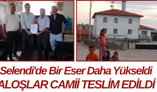 Selendi'de Bir Eser Daha Yükseldi Aloşlar Camii Teslim Edildi