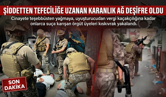 Şiddetten Tefeciliğe Uzanan Karanlık Ağ Deşifre Oldu