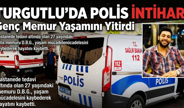 Turgutlu’da Polis İntiharı Genç Memur Yaşamını Yitirdi