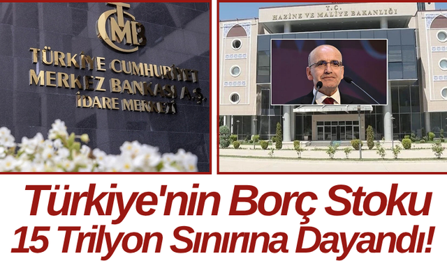 Türkiye'nin Borç Stoku 15 Trilyon Sınırına Dayandı!