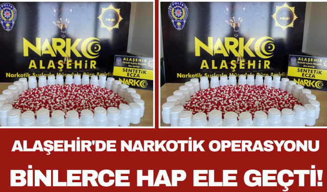 Alaşehir'de Narkotik Operasyonu: Binlerce Hap Ele Geçti!