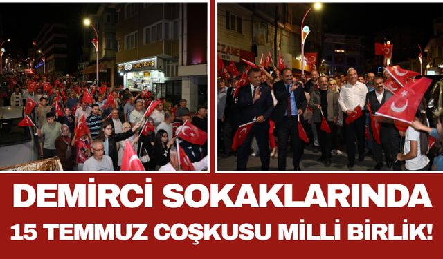 Demirci Sokaklarında 15 Temmuz Coşkusu: Milli Birlik!