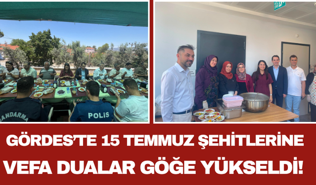 Gördes’te 15 Temmuz Şehitlerine Vefa: Dualar Göğe Yükseldi!