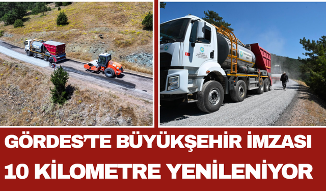 Gördes’te Büyükşehir İmzası: 10 Kilometre Yenileniyor