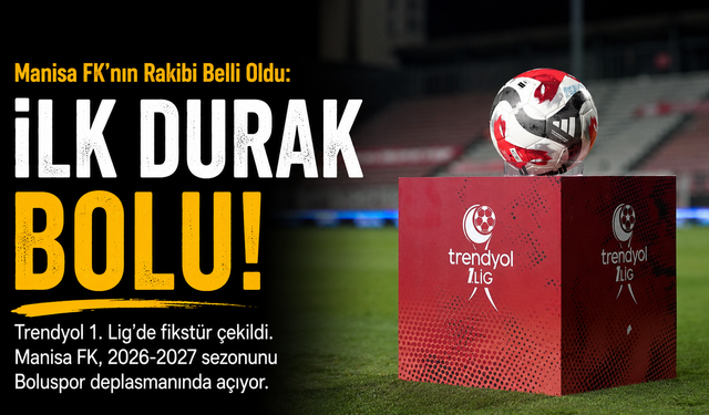 Manisa FK'nın Rakibi Belli Oldu: İlk Durak Bolu!