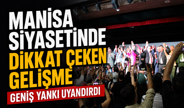 Manisa Siyasetinde Dikkat Çeken Gelişme Geniş Yankı Uyandırdı