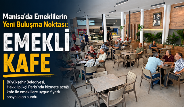 Manisa’da Emeklilerin Yeni Buluşma Noktası: Emekli Kafe