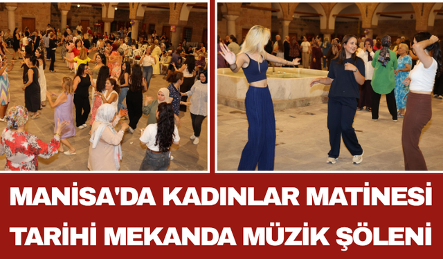 Manisa'da Kadınlar Matinesi Tarihi Mekanda Müzik Şöleni
