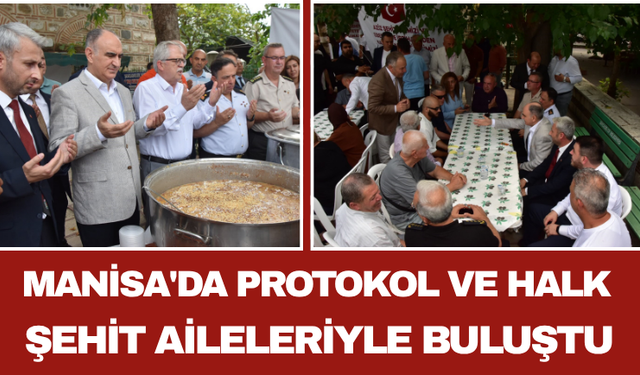Manisa'da Protokol ve Halk Şehit Aileleriyle Buluştu