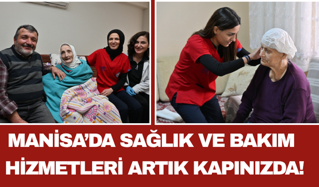 Manisa’da Sağlık ve Bakım Hizmetleri Artık Kapınızda!