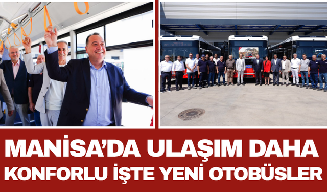 Manisa’da Ulaşım Daha Konforlu: İşte Yeni Otobüsler
