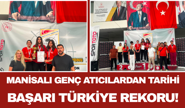 Manisalı Genç Atıcılardan Tarihi Başarı: Türkiye Rekoru!