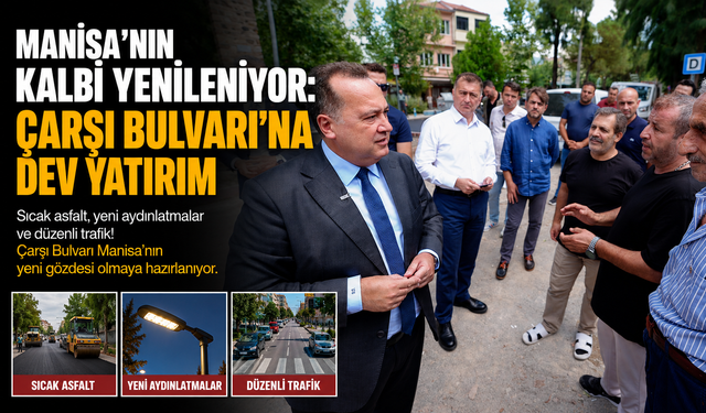 Manisa’nın Kalbi Yenileniyor: Çarşı Bulvarı'na Dev Yatırım