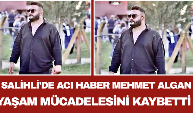 Salihli'de Acı Haber Mehmet Algan Yaşam Mücadelesini Kaybetti