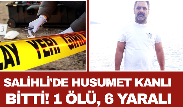 Salihli'de Husumet Kanlı Bitti! 1 Ölü, 6 Yaralı