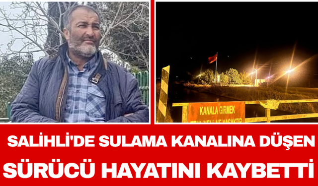 Salihli'de Sulama Kanalına Düşen Sürücü Hayatını Kaybetti