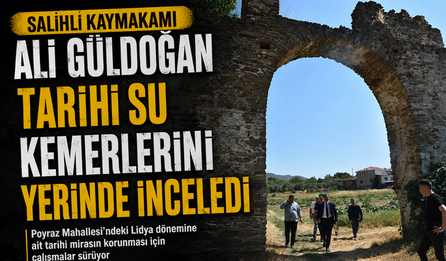 Salihli'de Tarihi Su Kemerleri İncelemeye Alındı
