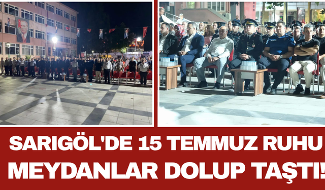 Sarıgöl'de 15 Temmuz Ruhu: Meydanlar Dolup Taştı!