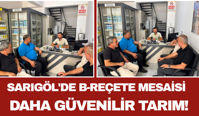 Sarıgöl'de B-Reçete Mesaisi "Daha Güvenilir Tarım!"