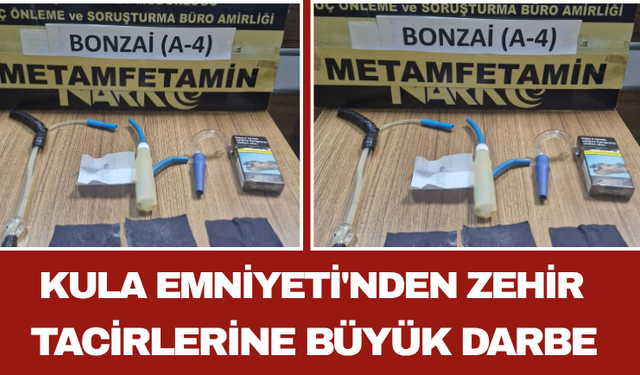 Kula Emniyeti'nden Zehir Tacirlerine Büyük Darbe