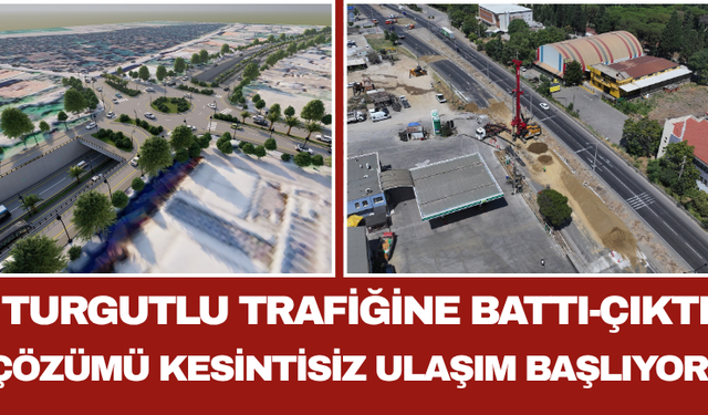 Turgutlu Trafiğine Battı-Çıktı Çözümü Kesintisiz Ulaşım Başlıyor!