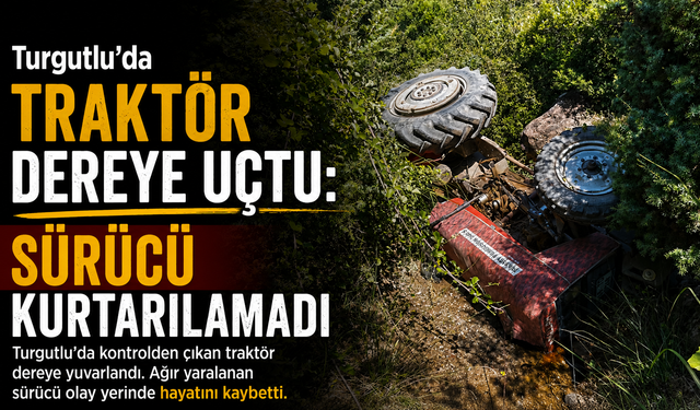 Turgutlu'da Traktör Kazası: 1 Kişi Hayatını Kaybetti